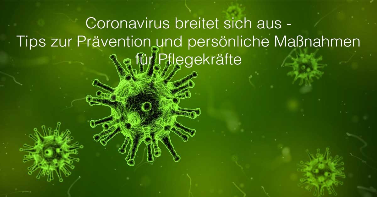 Coronavirus breitet sich aus - Tips zu Prävention und persönliche Maßnahmen für Pflegekräfte